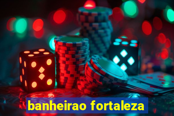 banheirao fortaleza